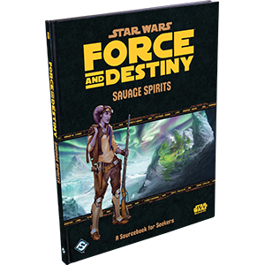 Star Wars Force And Destiny Savage Spirits A Sourcebook For Seekers