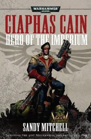 Hero Of The Imperium: Ciaphas Cain (Novel PB)